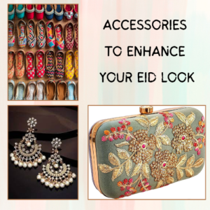 Accessories to Enhance Your Eid Look
